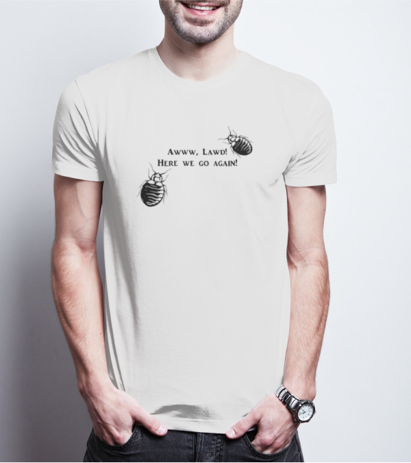 Awww Lawd Here We Go Again Mattlauercansuckit85 Bug T-Shirt