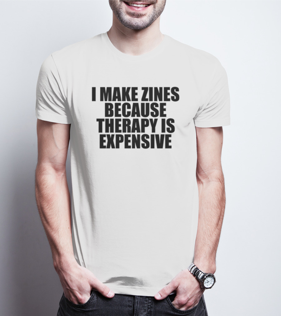 Brestinyprintshop I Make Zines Because Therapy Is Expensive T-Shirt