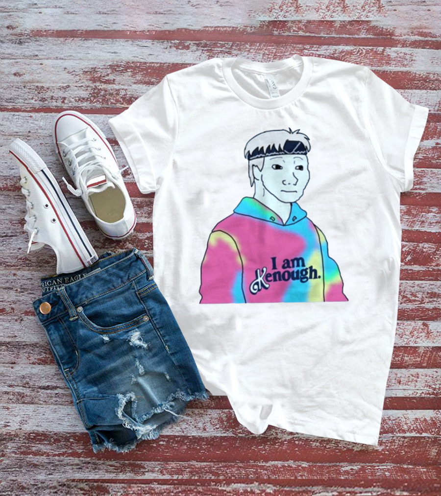 Doomer Meme I Am Kenough Hoodie Tie-Dye T-Shirt