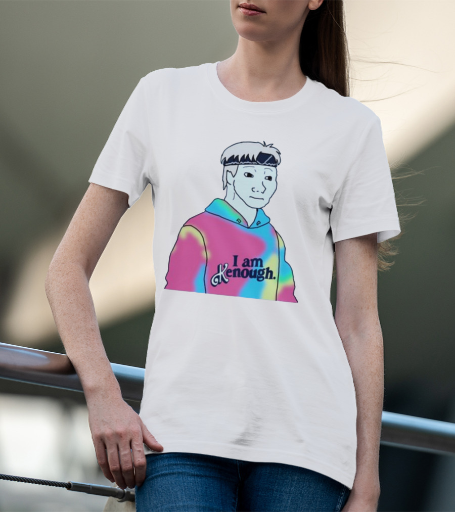 Doomer Meme I Am Kenough Hoodie Tie-Dye T-Shirt
