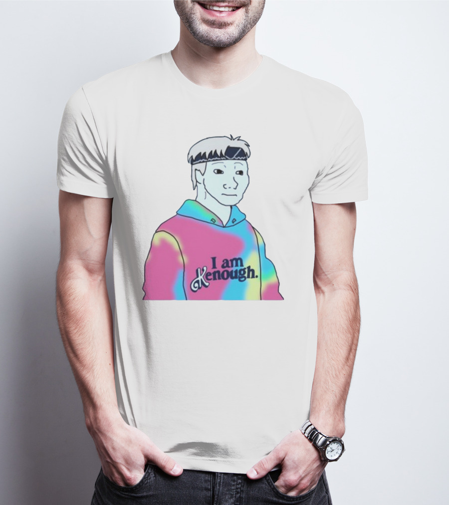 Doomer Meme I Am Kenough Hoodie Tie-Dye T-Shirt