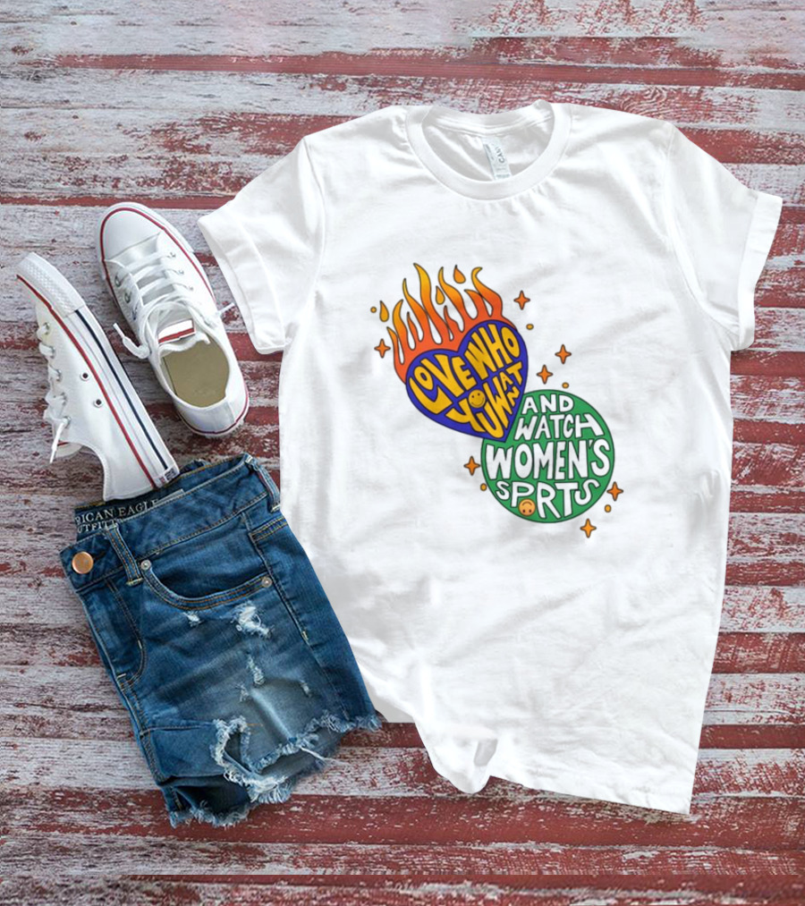 Love Who You Want And Watch Women's Sports T-Shirt
