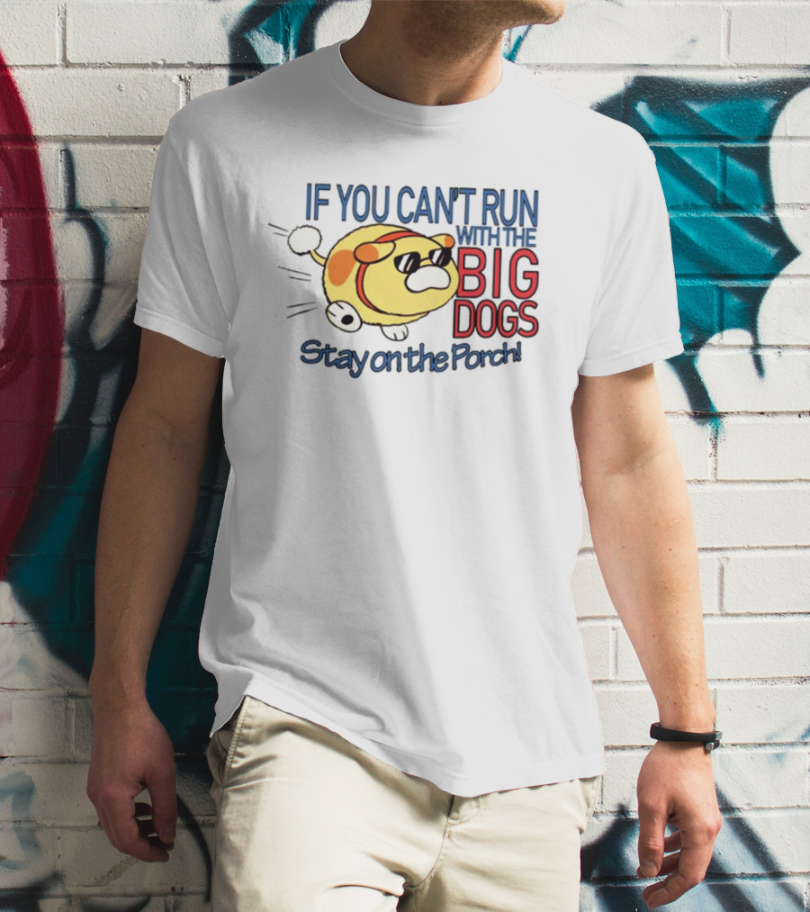 Happycrumble If You Can't Run With The Big Dogs Stay On The Porch Cool Sunglasses Dog T-Shirt