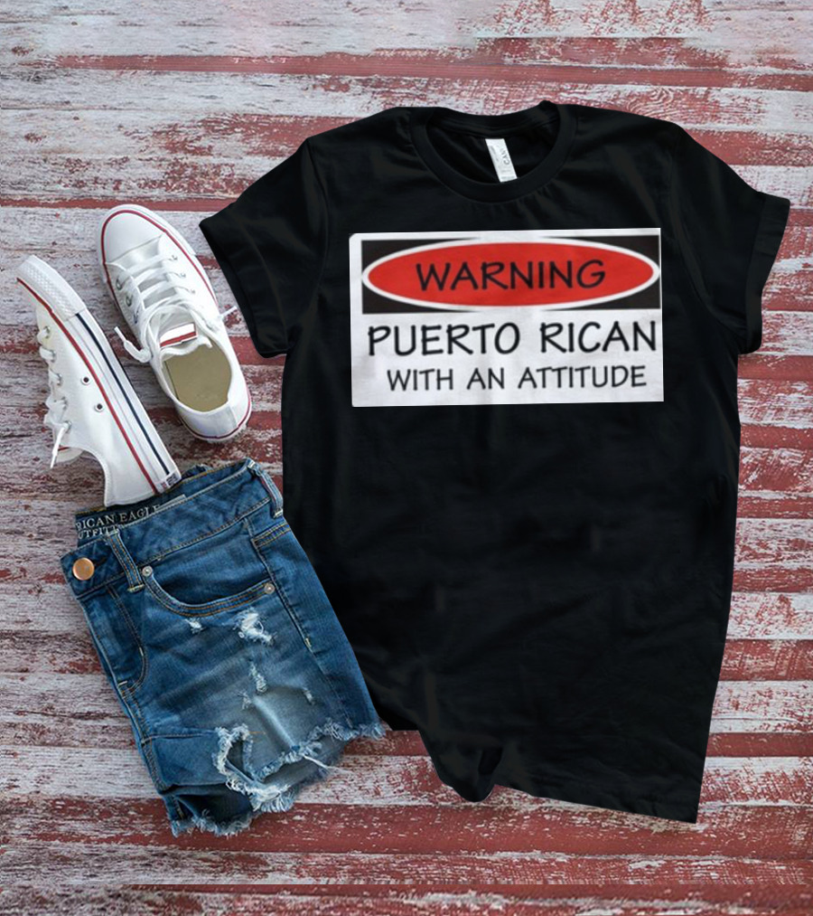 Warning Puerto Rican With An Attitude T-Shirt