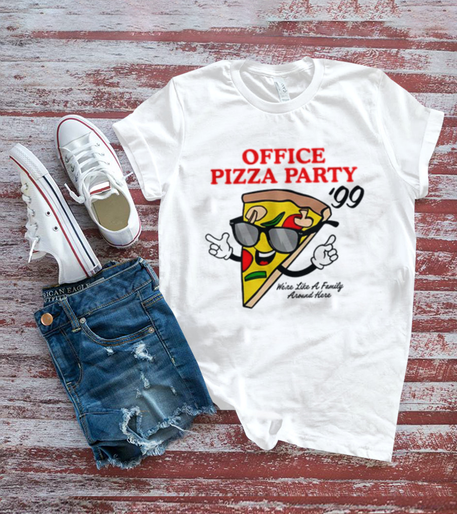 Middleclassfancy Office Pizza Party '99 We're Like A Family Around Here T-Shirt