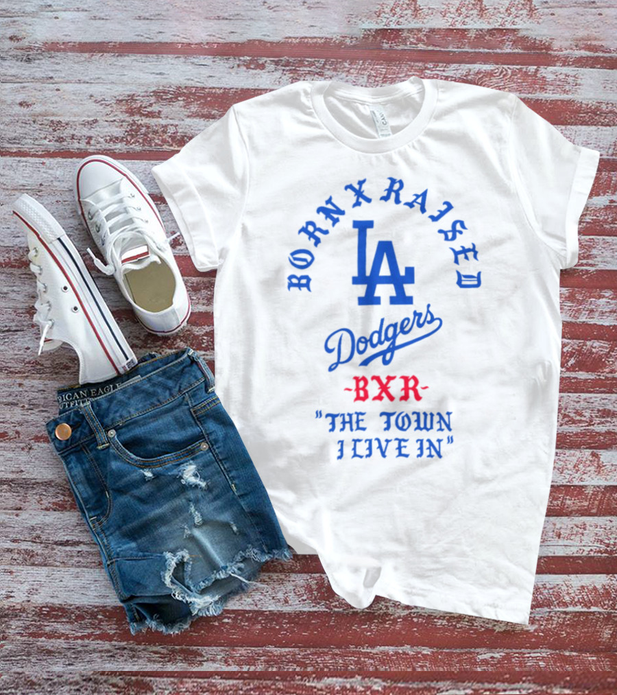 Born X Raised Dodgers LA BXR The Town I Live In T-Shirt