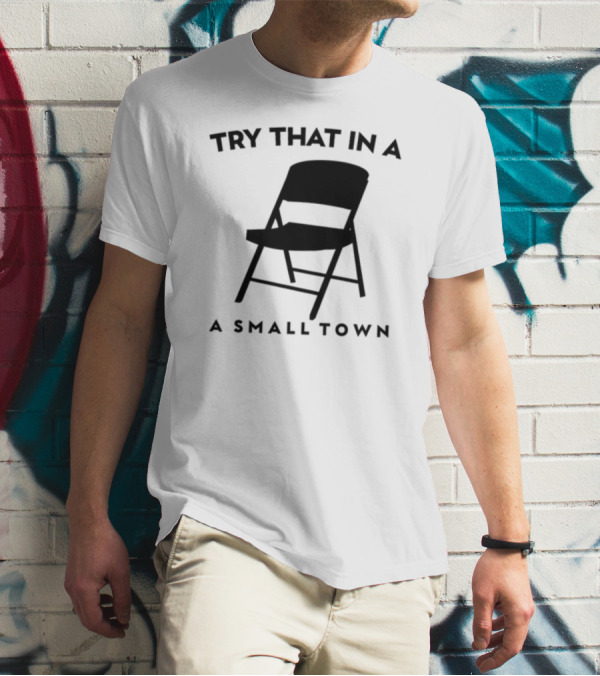 Phreshotpress Folding Chair Try That In A Small Town T-Shirt