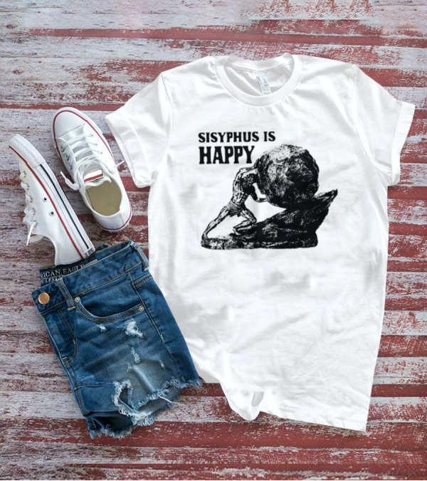 Shirts That Go Hard Sisyphus Is Happy Rock Struggle T-Shirt
