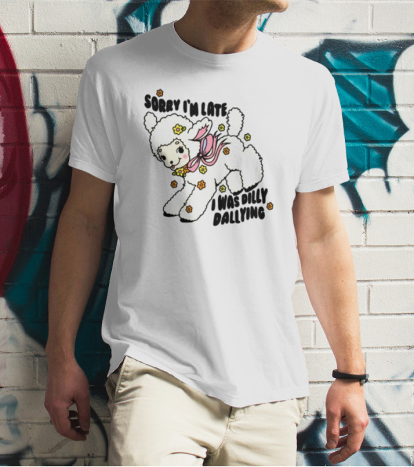 Sorry I'm Late I Was Dilly Dallying Cute Lamb With Flowers And Bow T-Shirt
