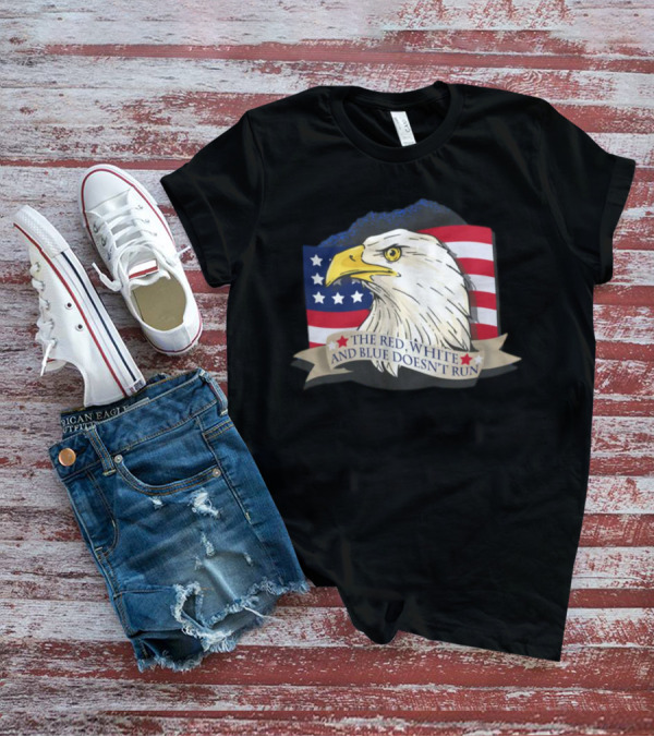 American Flag Eagle The Red White And Blue Doesn't Run July Freedom Funny Gift T-Shirt