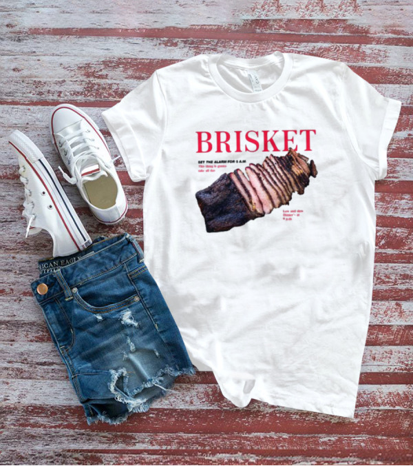 BRISKET Set The Alarm For 5 AM BBQ T-Shirt