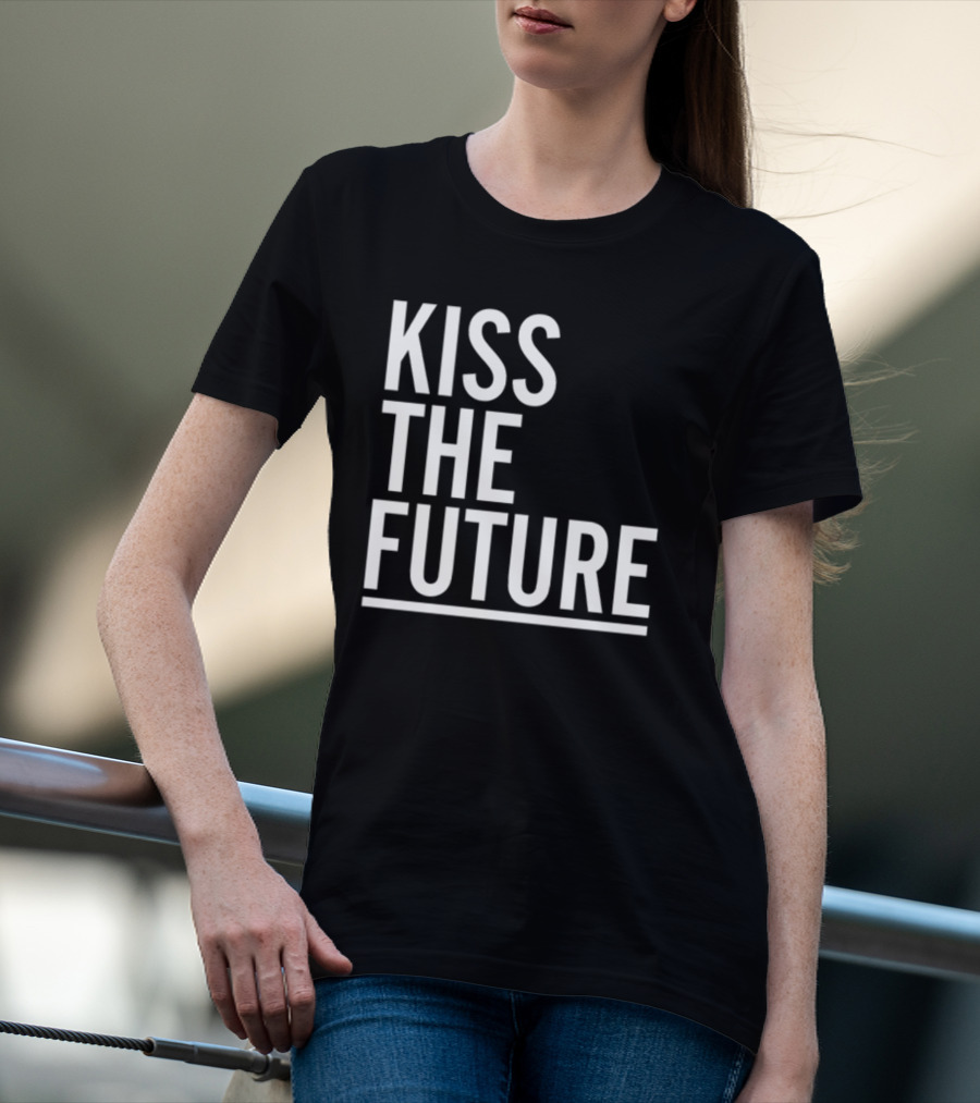 Kiss The Future Bold Inspirational Message T-Shirt