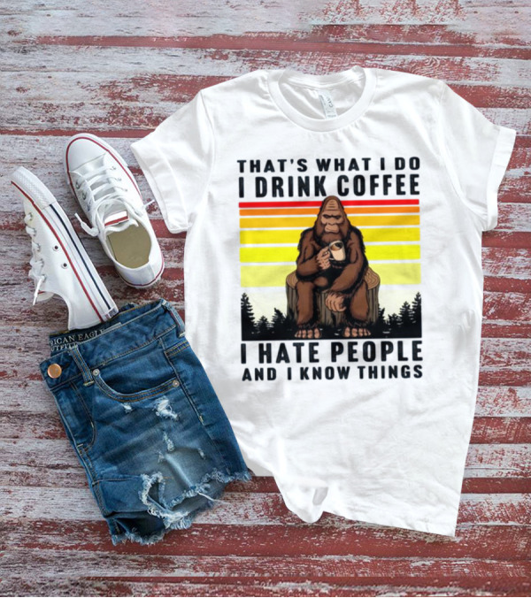 That's What I Do I Drink Coffee I Hate People And I Know Things Orangutan T-Shirt