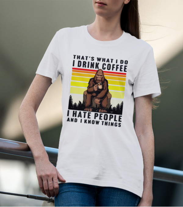 That's What I Do I Drink Coffee I Hate People And I Know Things Orangutan T-Shirt