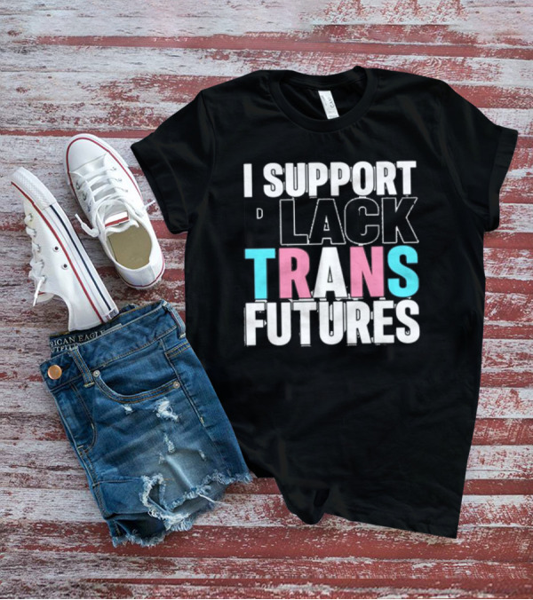 Funkgodartist I Support Black Trans Futures T-Shirt