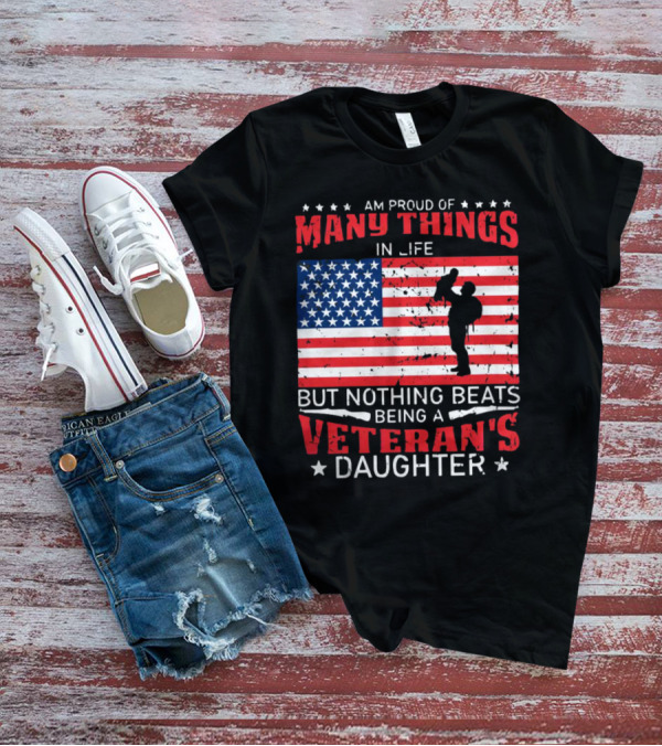 Proud Of Many Things In Life American Flag Silhouette Nothing Beats Being A Veteran's Daughter T-Shirt
