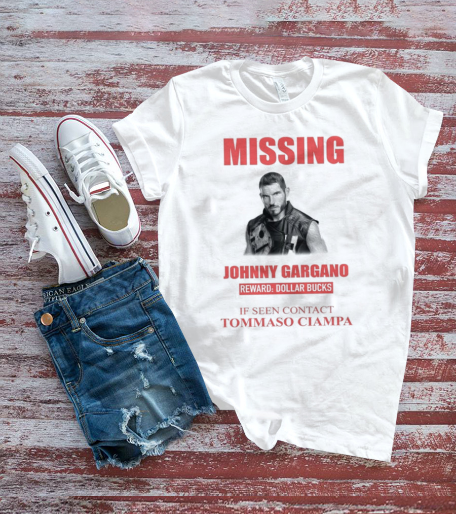 Missing Johnny Gargano Reward Dollar Bucks If Seen Contact Tommaso Ciampa T-Shirt
