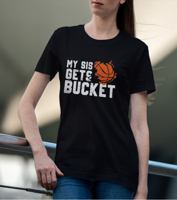 Women's My Sis Gets Buckets Basketball Sister 246 T-Shirt