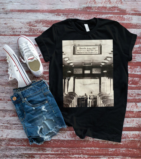Death Rides The Highways But You Are Safe In The Trolley Car Vintage Safety Warning T-Shirt