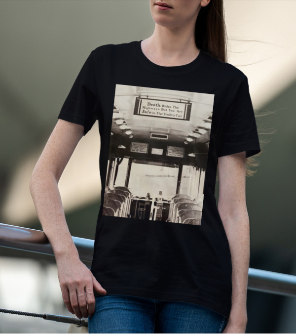 Death Rides The Highways But You Are Safe In The Trolley Car Vintage Safety Warning T-Shirt