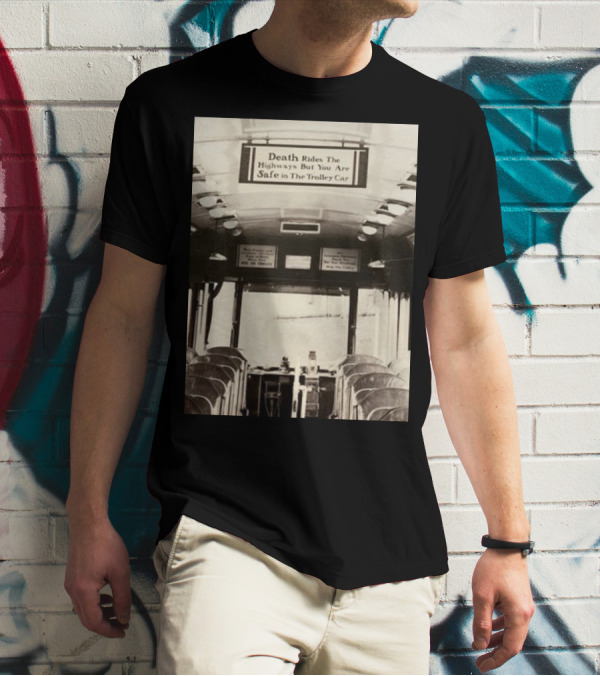 Death Rides The Highways But You Are Safe In The Trolley Car Vintage Safety Warning T-Shirt