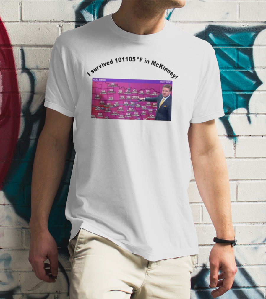 I Survived 101 105 F In McKinney Heat Index Weather Map T-Shirt