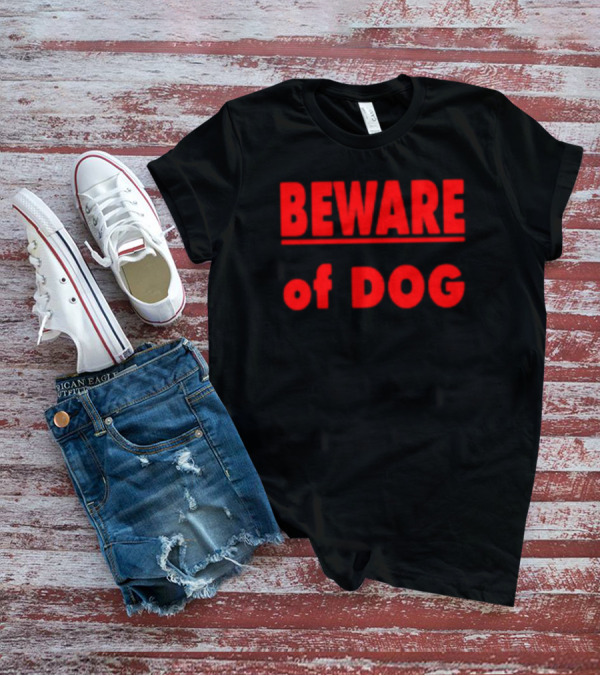 BEWARE OF DOG Warning Sign Message In T-Shirt