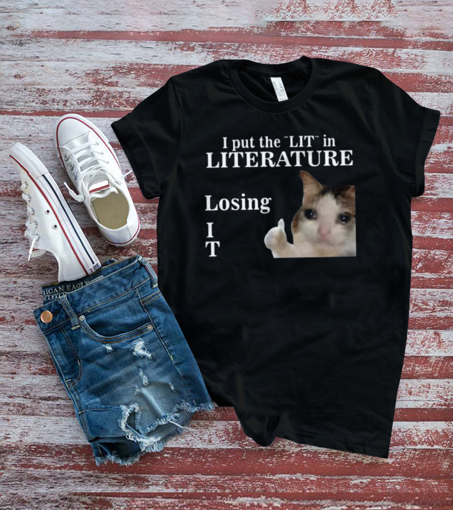 I Put The Lit In Literature Losing It Crying Cat Meme T-Shirt