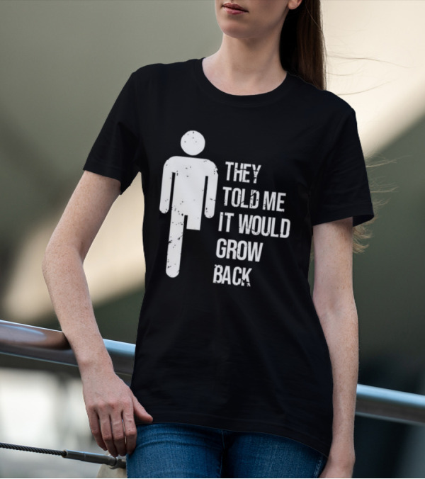 They Told Me It Would Grow Back One-Legged Figure T-Shirt