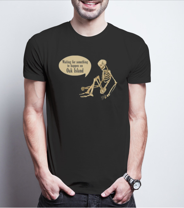 Waiting For Something To Happen On Oak Island With Skeleton Sitting In Anticipation T-Shirt