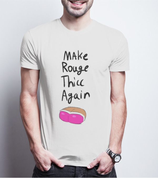 Make Rouge Thicc Again Pink Bottom T-Shirt