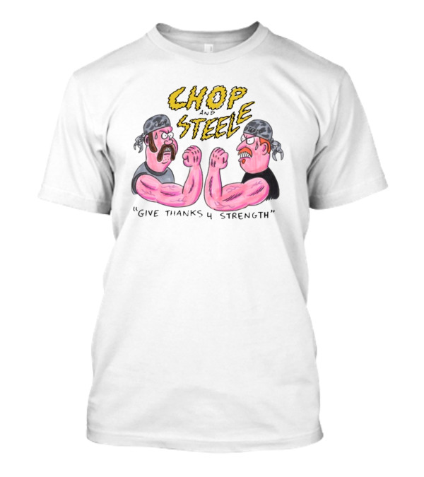 Chop Steele Give Thanks 4 Strength Foundfootagefest T-Shirt