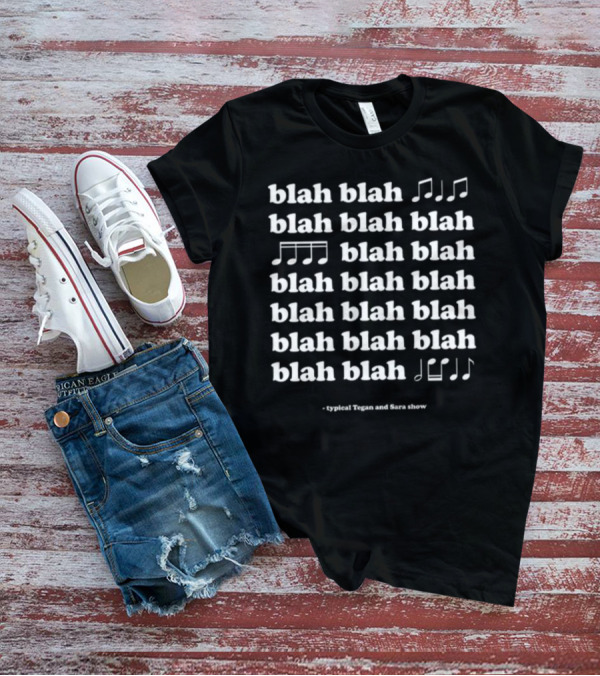 Tegan And Sara Blah Blah Blah Typical Show Music Notes T-Shirt