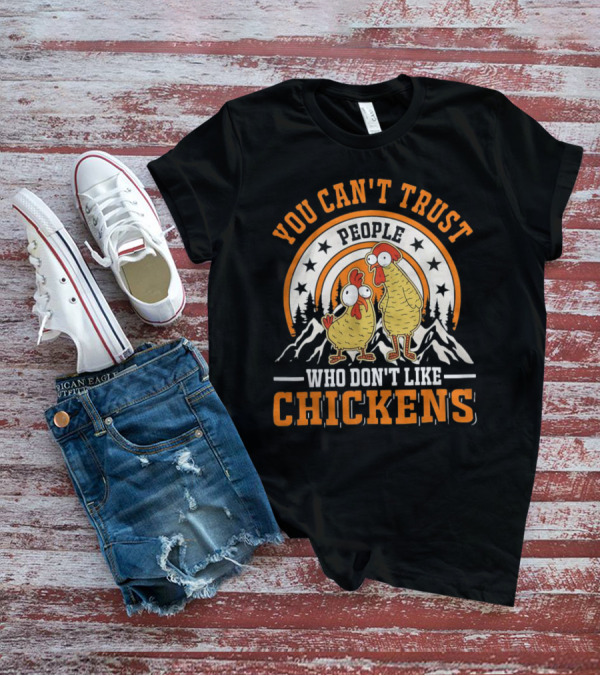 You Can't Trust People Who Don't Like Chickens Funny Cartoon Style With Mountains And Stars T-Shirt