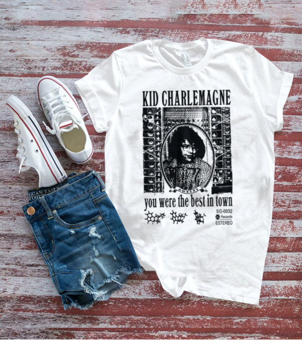 KID CHARLEMAGNE YOU WERE THE BEST IN TOWN SG RECORDS T-Shirt
