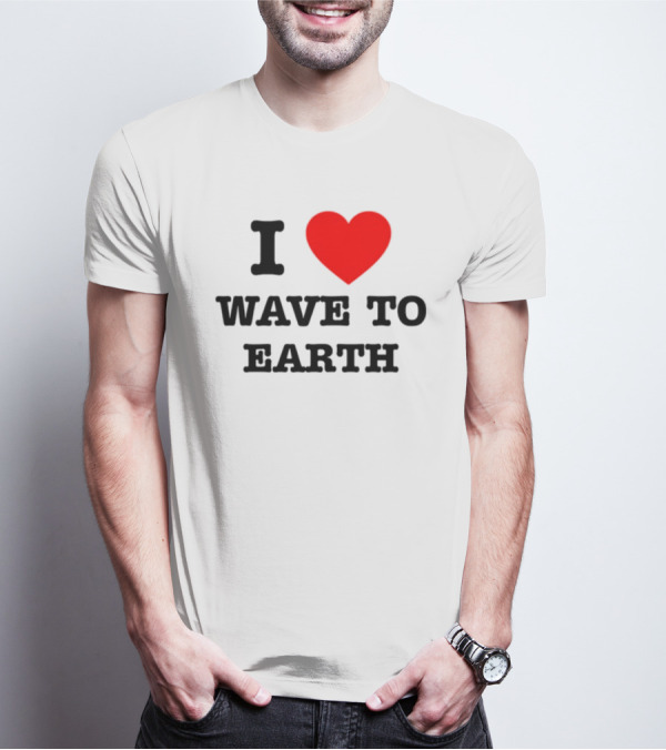 I Love Heart Wave To Earth T-Shirt