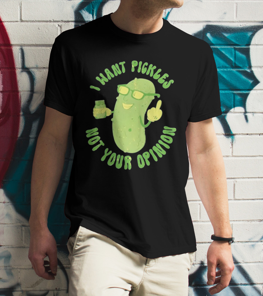 I Want Pickles Not Your Opinion Pickle Character With Sunglasses And Jar T-Shirt