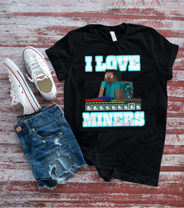 I Love Miners Pixel Block Adventure By Hahafunnyclothing T-Shirt