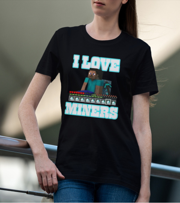 I Love Miners Pixel Block Adventure By Hahafunnyclothing T-Shirt