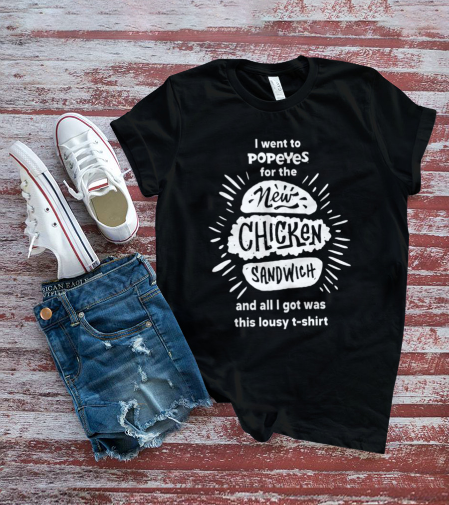I Went To Popeyes For The New Chicken Sandwich And All I Got Was This Lousy T-Shirt