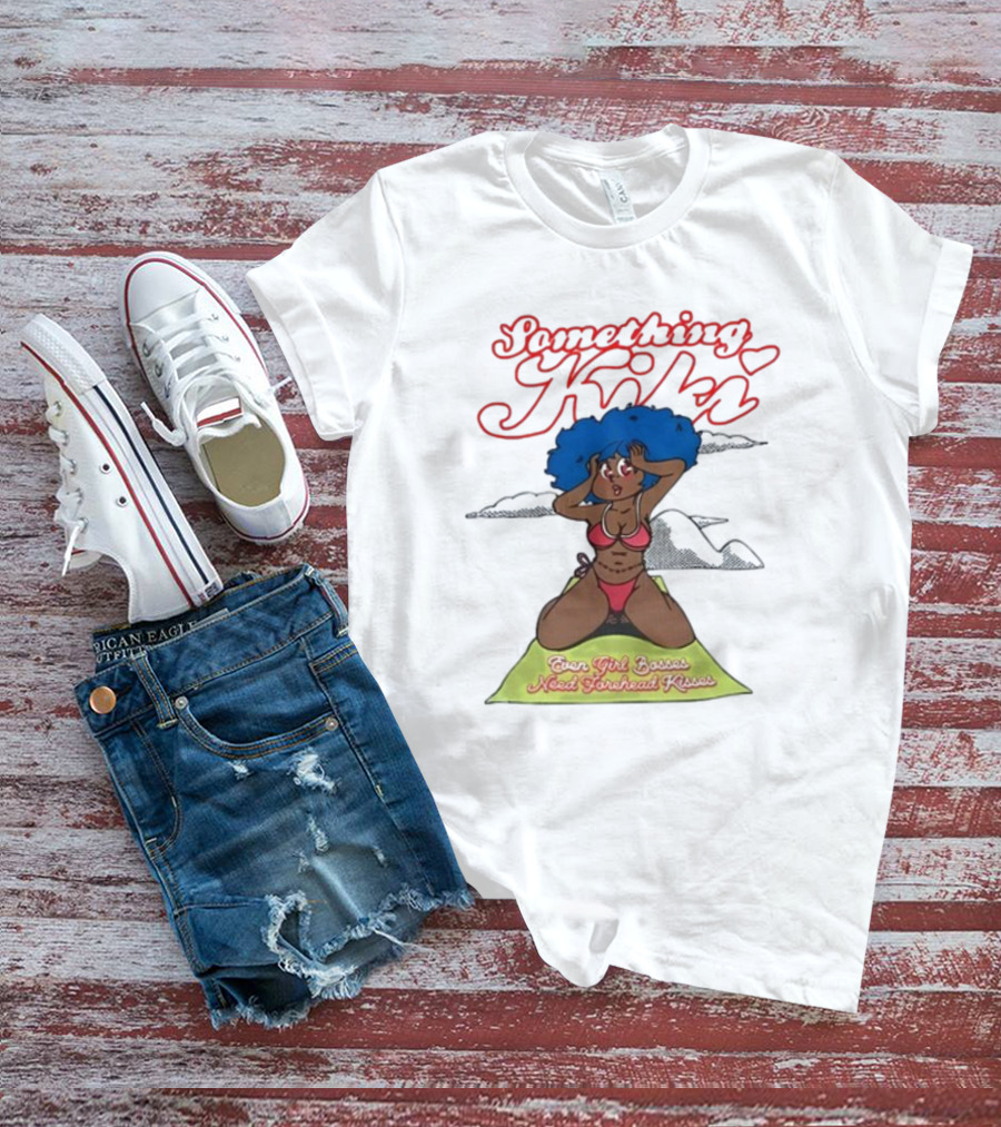 Something Kiki Even Girl Bosses Need Forehead Kisses T-Shirt