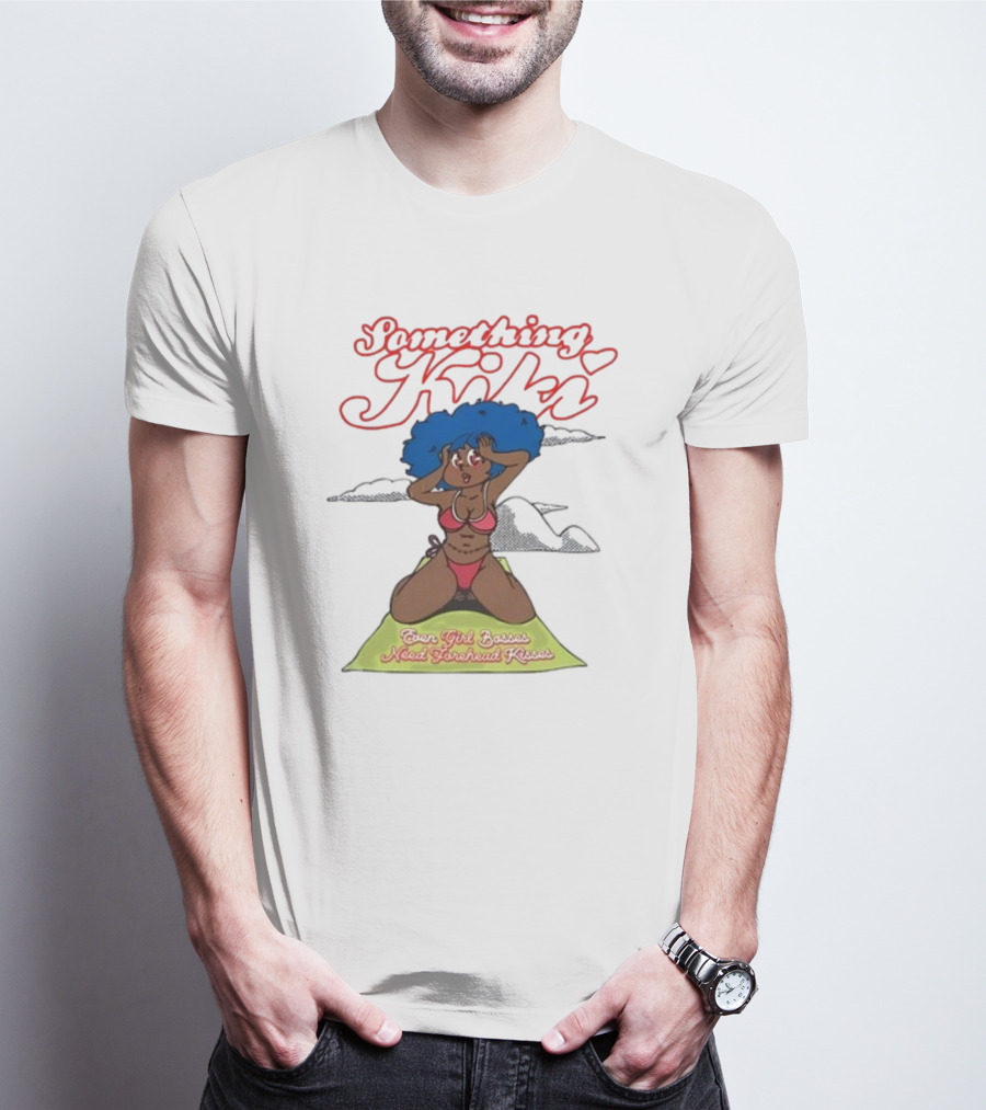 Something Kiki Even Girl Bosses Need Forehead Kisses T-Shirt