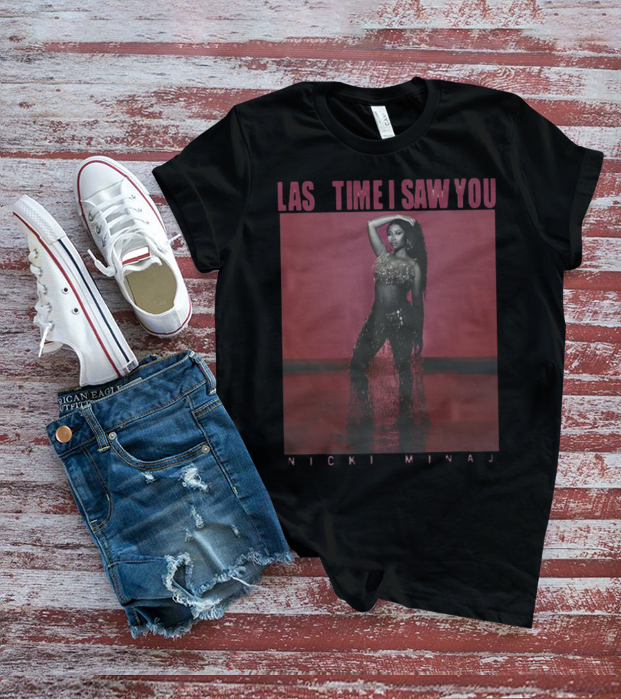 Last Time I Saw You Nicki Minaj T-Shirt