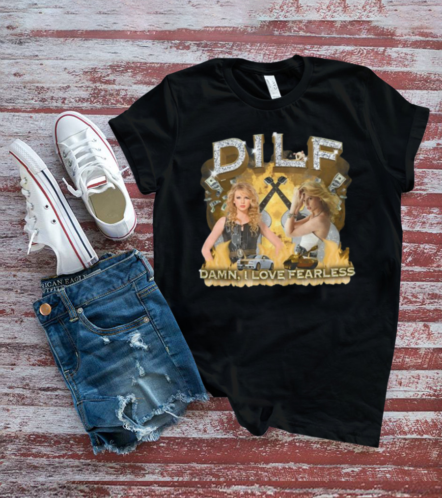 DILF Damn I Love Fearless Glamorous T-Shirt