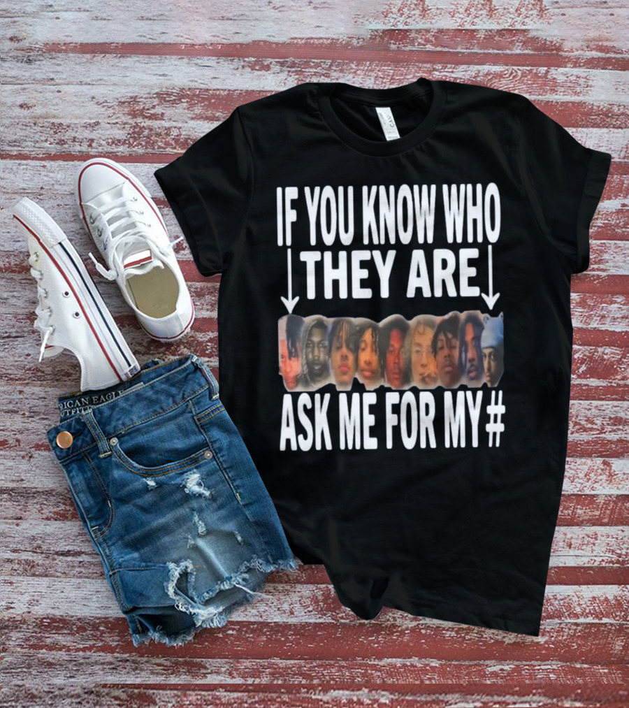 If You Know Who They Are Ask Me For My Number T-Shirt