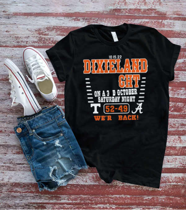 10 15 22 Dixieland Delight On A 3rd October Saturday Night T 52-49 A We're Back T-Shirt