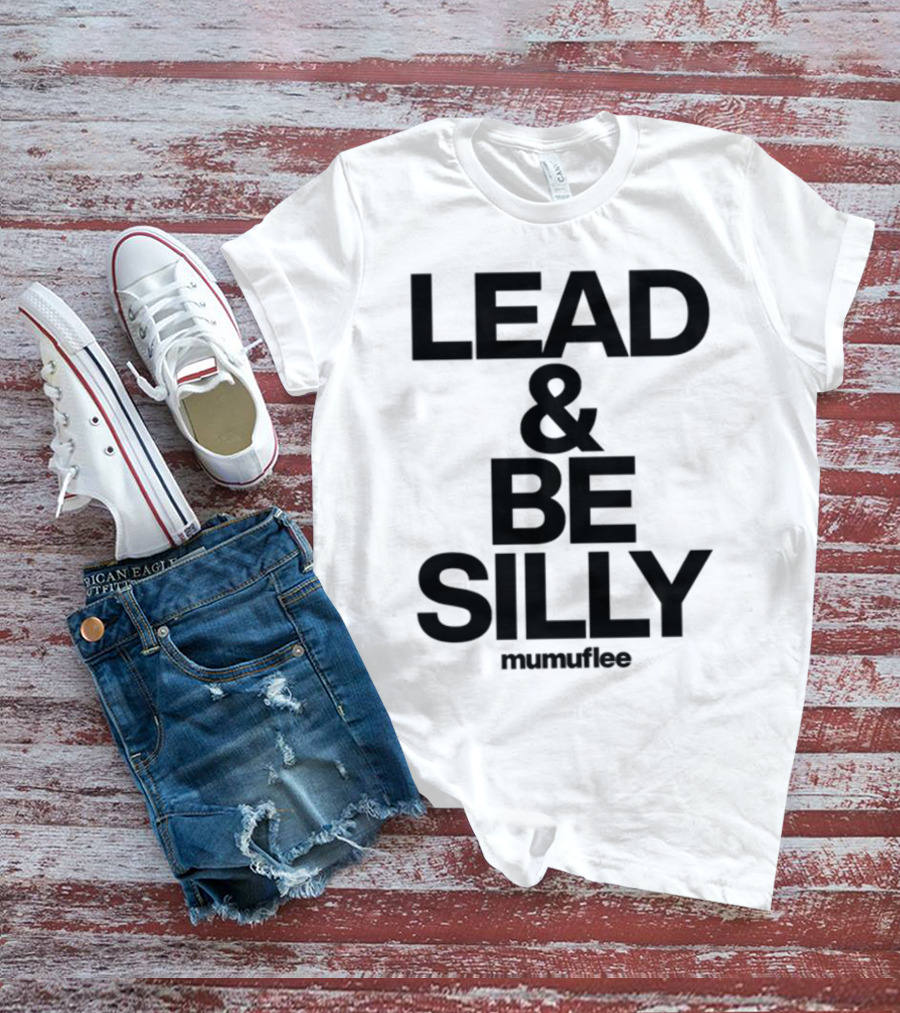 Lead And Be Silly Mumuflee T-Shirt