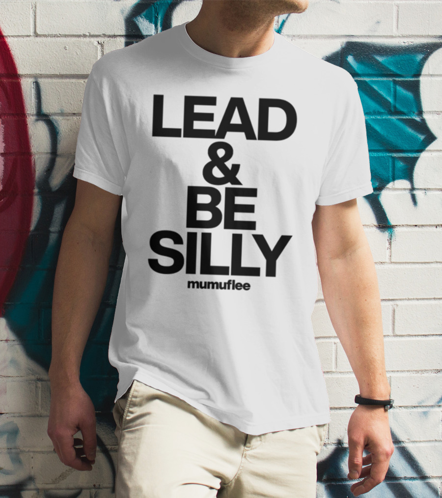 Lead And Be Silly Mumuflee T-Shirt