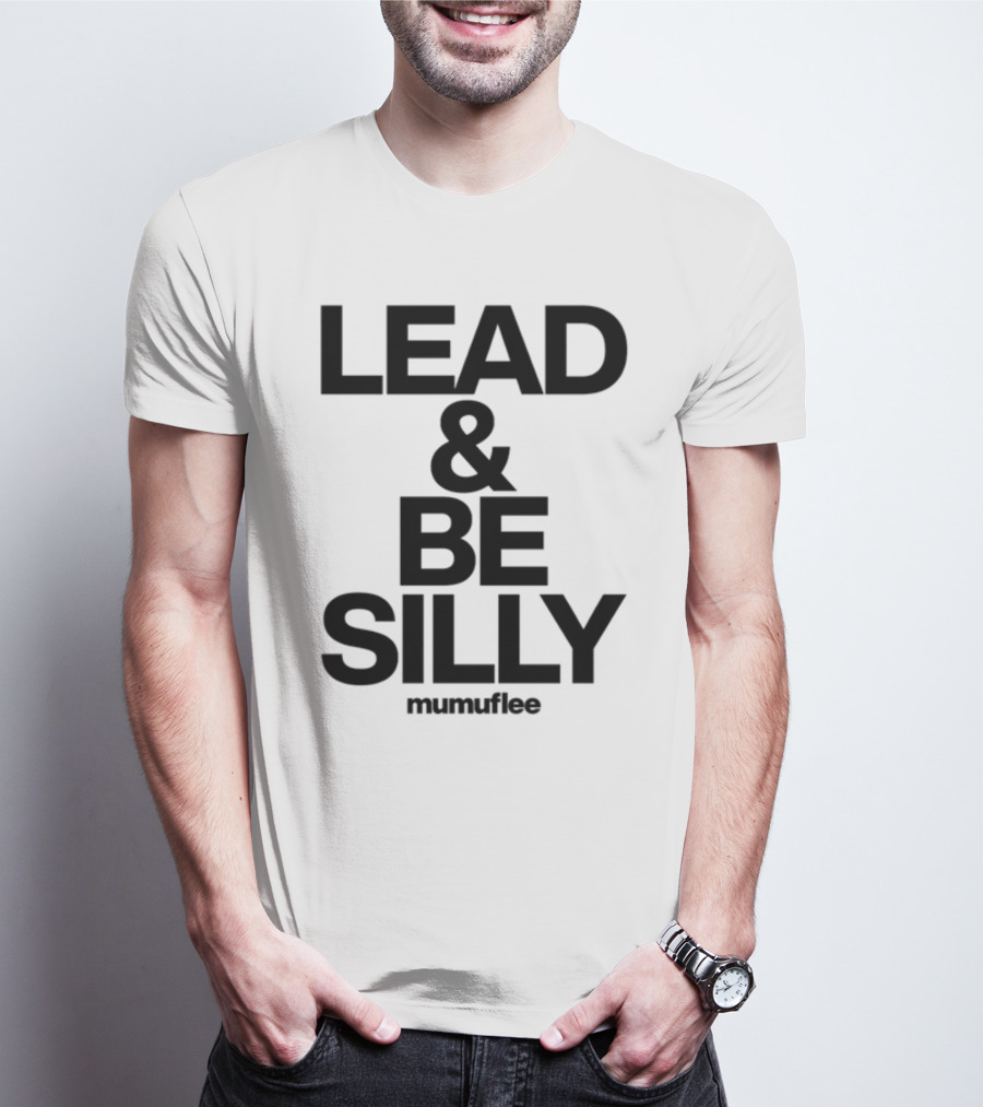 Lead And Be Silly Mumuflee T-Shirt