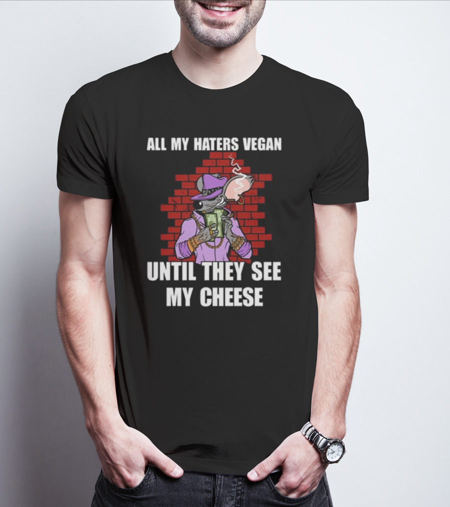 All My Haters Vegan Until They See My Cheese Smoking Mouse Gangster Stacks Red Brick Wall T-Shirt